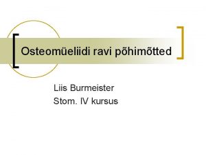 Osteomeliidi ravi phimtted Liis Burmeister Stom IV kursus