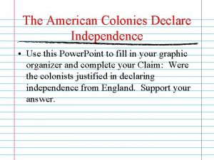 The American Colonies Declare Independence Use this Power