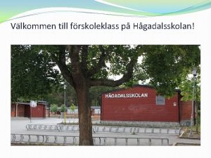 Vlkommen till frskoleklass p Hgadalsskolan Hgadalsskolan P Hgadalsskolan