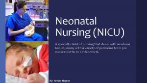 Neonatal Nursing NICU A specialty field of nursing