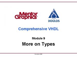 Comprehensive VHDL Module 9 More on Types November