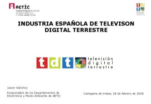 INDUSTRIA ESPAOLA DE TELEVISON DIGITAL TERRESTRE Javier Snchez