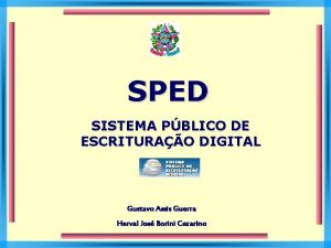 SPED SISTEMA PBLICO DE ESCRITURAO DIGITAL Gustavo Assis