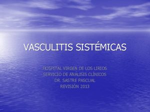 VASCULITIS SISTMICAS HOSPITAL VIRGEN DE LOS LIRIOS SERVICIO