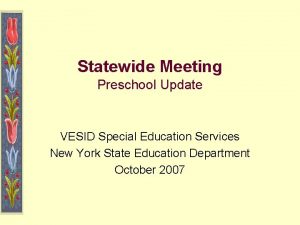 Statewide Meeting Preschool Update VESID Special Education Services
