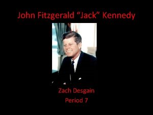 John Fitzgerald Jack Kennedy Zach Desgain Period 7