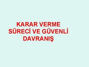 KARAR VERME SREC VE GVENL DAVRANI KARAR VERME