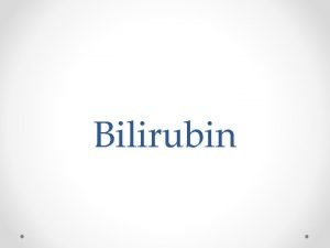 Bilirubin Bilirubin One of the most important liver