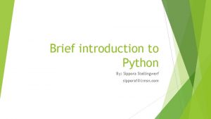 Brief introduction to Python By Sippora Stellingwerf sippora