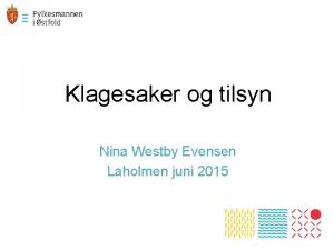 Klagesaker og tilsyn Nina Westby Evensen Laholmen juni