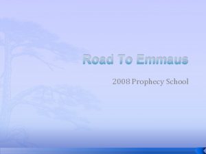 Road To Emmaus 2008 Prophecy School Settling Into