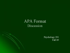 APA Format Discussion Psychology 291 Fall 09 APA