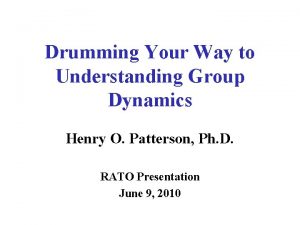 Drumming Your Way to Understanding Group Dynamics Henry