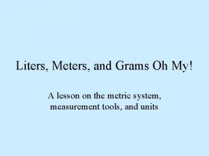 Liters Meters and Grams Oh My A lesson
