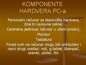 KOMPONENTE HARDVERA PCa Personalni raunar sa stanovita hardvera