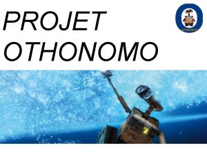 PROJET OTHONOMO Sommaire I Projet critres dvaluation II