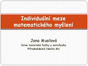 Individuln meze matematickho mylen Jana Musilov stav teoretick