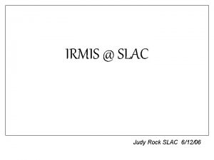 IRMIS SLAC Judy Rock SLAC 61206 Thanks Claude