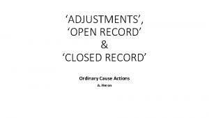ADJUSTMENTS OPEN RECORD CLOSED RECORD Ordinary Cause Actions