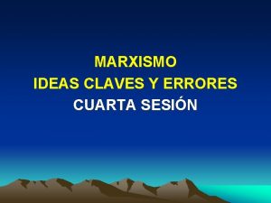 MARXISMO IDEAS CLAVES Y ERRORES CUARTA SESIN PROGRAMA