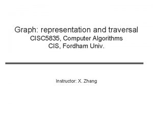 Graph representation and traversal CISC 5835 Computer Algorithms