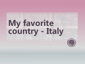 My favorite country Italy My favorite country is