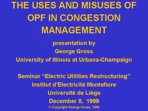 THE USES AND MISUSES OF OPF IN CONGESTION