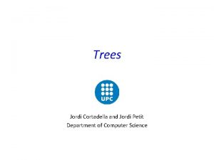 Trees Jordi Cortadella and Jordi Petit Department of