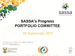 SASSAs Progress PORTFOLIO COMMITTEE 06 September 2017 1