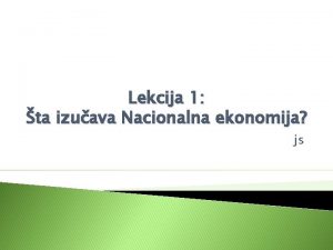 Lekcija 1 ta izuava Nacionalna ekonomija js Pojam