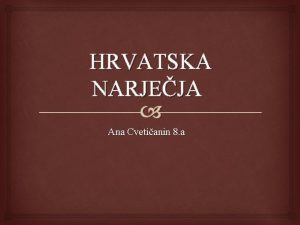 HRVATSKA NARJEJA Ana Cvetianin 8 a HRVATSKA NARJEJA