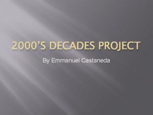 2000S DECADES PROJECT By Emmanuel Castaneda Key political