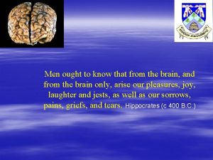 Men ought to know that from the brain