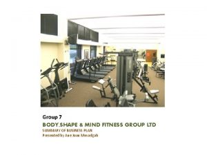 Group 7 BODY SHAPE MIND FITNESS GROUP LTD