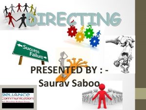 DIRECTING PRESENTED BY Saurav Saboo DIRECTING The managerial