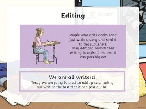 Editing People who write books dont just write