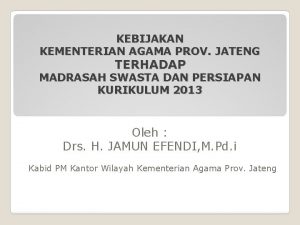 KEBIJAKAN KEMENTERIAN AGAMA PROV JATENG TERHADAP MADRASAH SWASTA