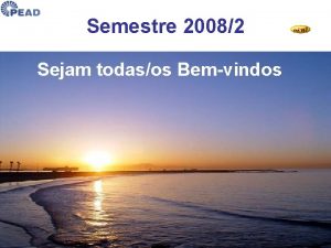 Semestre 20082 Sejam todasos Bemvindos LICENCIATURA EM PEDAGOGIA