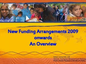 New Funding Arrangements 2009 onwards An Overview Robert