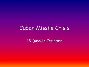 Cuban Missile Crisis 13 Days in October CubaSoviets