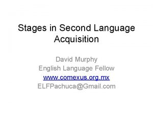 Stages in Second Language Acquisition David Murphy English
