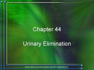 Chapter 44 Urinary Elimination Mosby items and derived