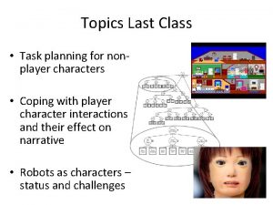 Topics Last Class Task planning for nonplayer characters