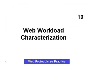 10 Web Workload Characterization 1 Web Protocols and