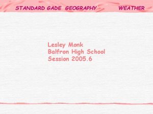 STANDARD GADE GEOGRAPHY Lesley Monk Balfron High School