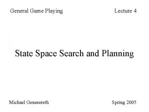 General Game Playing Lecture 4 State Space Search