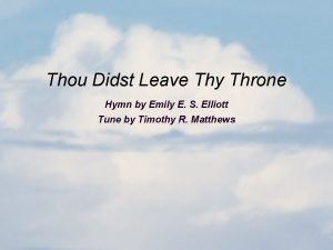 Thou Didst Leave Thy Throne Hymn by Emily