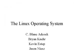 The Linux Operating System C Blane Adcock Bryan