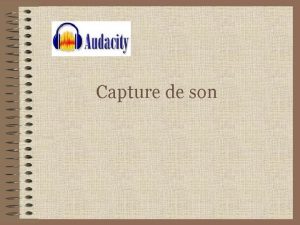 Capture de son Capturer du son avec Audacity