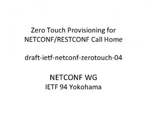 Zero Touch Provisioning for NETCONFRESTCONF Call Home draftietfnetconfzerotouch04